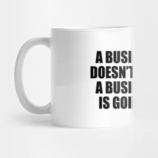 A business that doesn’t change is a business that is going to die Mug